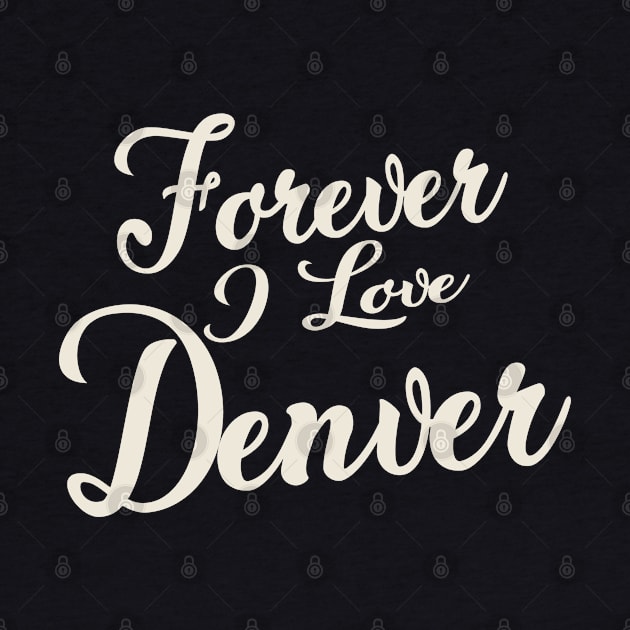 Forever i love Denver by unremarkable